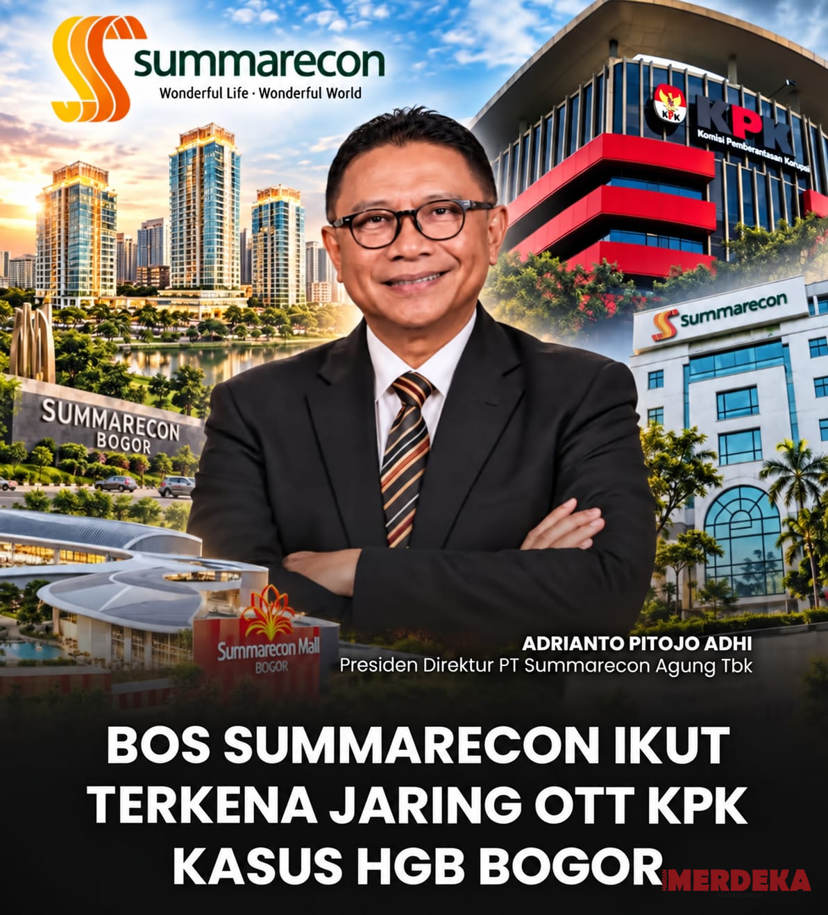 OTT Bos Summarecon dan Jejaring Kekuasaan, KPK Diminta Telusuri Patron hingga Akar