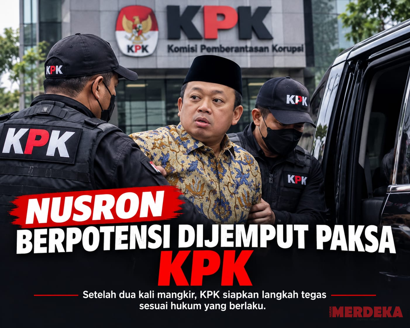 KPK Buka Peluang Jemput Paksa Nusron Wahid, KUHAP Baru Atur Dua Kali Pemanggilan